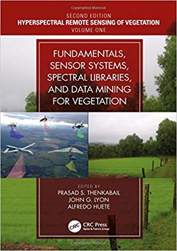 Hyperspectral Remote Sensing of Vegetation, Second Edition, Four Volume Set:  Fundamentals, Sensor Systems, Spectral Libraries, and Data Mining for Vegetation (Volume 1)